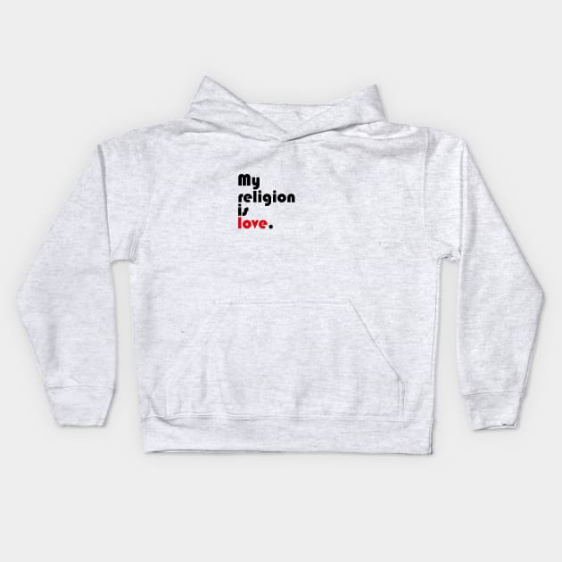 My religion is love. Kids Hoodie by Nara C